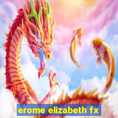 erome elizabeth fx